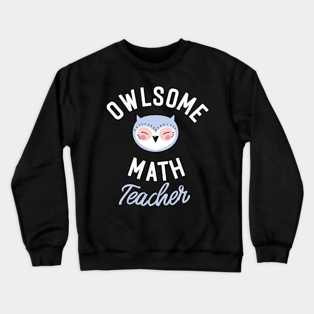 Owlsome Math Teacher Pun - Funny Gift Idea Crewneck Sweatshirt by BetterManufaktur